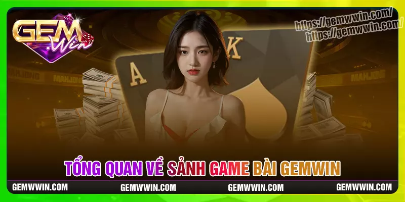 Tổng quan chung về sảnh game bài gemwin