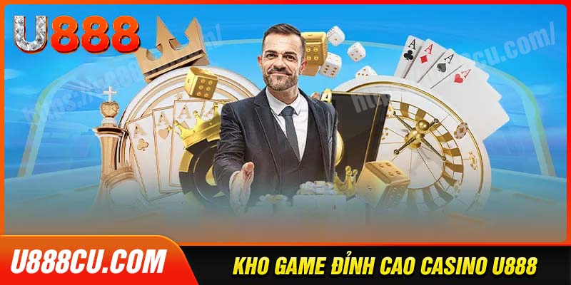Khám phá kho game hấp dẫn nhất trong sảnh casino U888