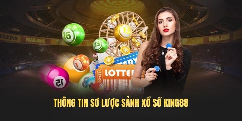 Thông tin sơ lược sảnh xổ số King88
