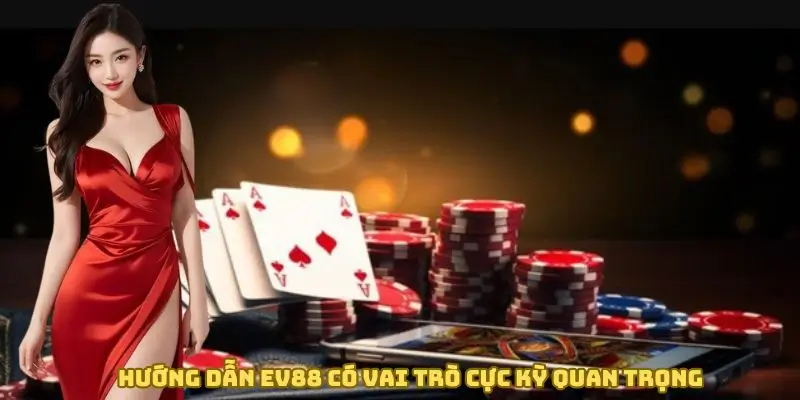 Giới thiệu chung về mục hướng dẫn tại nhà cái EV88