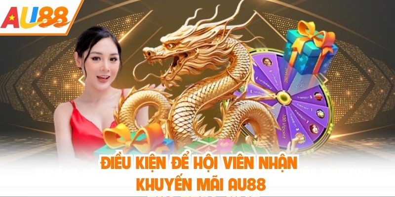 Điều kiện để được nhận khuyến mãi Au88 suôn sẻ